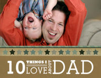 10 Things I LOVE About Dad
